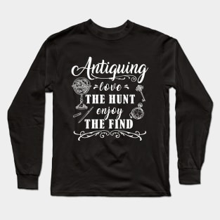 Antiquing Love The Hunt Enjoy The Find Long Sleeve T-Shirt